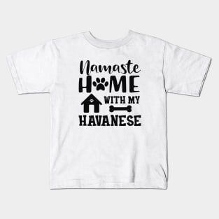 Havanese Dog mom - Namaste home with my havanese Kids T-Shirt